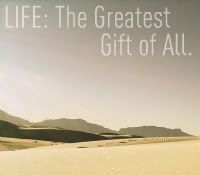LIFE: The Greatest Gift of All